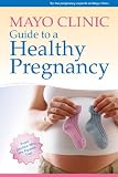 Mayo Clinic Guide To A Healthy Pregnancy From Doctors Who Are Parents Too