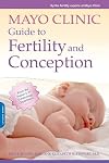 Mayo Clinic Guide to Fertility and Conception