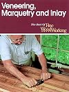 Veneering, Marquetry and Inlay (Best of Fine Woodworking)