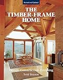 The Timber-Frame Home: Design, Construction, Finishing