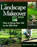The Landscape Makeover Book How To Bring New Life To An Old Yard