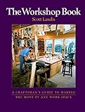 The Workshop Book A Craftsmans Guide To Making The Most Out Of Any