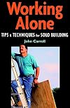 Working Alone: Tips & Techniques for Solo Building (For Pros By Pros)