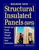 Building With Structural Insulated Panels Sips Strength And Energy Efficiency Through Structural Panel Construction
