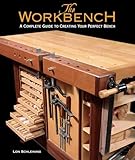 The Workbench: A Complete Guide to Creating Your Perfect Bench