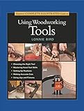 Tauntons Complete Illustrated Guide To Using Woodworking Tools