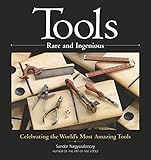 Tools Rare And Ingenious Celebrating The Worlds Most Amazing Tools