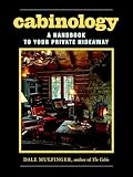 Cabinology A Handbook To Your Private Hideaway