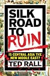 Silk Road to Ruin: Is Central Asia the New Middle East?