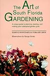 The Art of South Florida Gardening: A Unique Guide to Planning, Planting, and Making Your Sub-Tropical Garden Grow