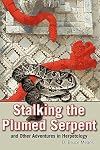 Stalking the Plumed Serpent and Other Adventures in Herpetology