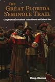 Traveling Floridas Seminole Trail Complete Guide To Seminole Indian Historic And Cultural Sites
