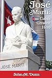 Jose Marti Cubas Greatest Hero