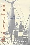 Hemingway And Bimini The Birth Of Sport Fishing At The End Of The World
