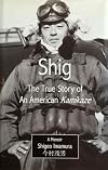 Shig: The True Story of an American Kamikaze