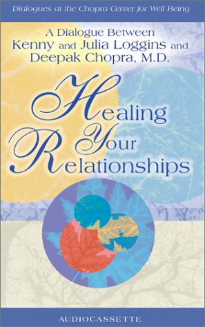 Healing Your Relationships (By: Deepak Chopra,Kenny Loggins,Julia Loggins) cover