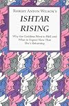 Ishtar Rising: Or, Why the Goddess Went to Hell and What to Expect Now That She's Returning