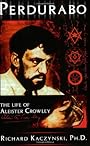 Perdurabo: The Life of Aleister Crowley - Richard Kaczynski
