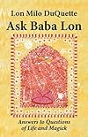 Ask Baba Lon: Answers to Questions of Life & Magick - Lon Milo DuQuette