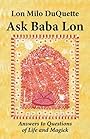 Ask Baba Lon: Answers to Questions of Life & Magick - Lon Milo DuQuette