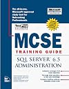 MCSE training guide. SQL Server 6.5 administration
