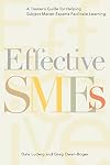 Effective SMEs: A Trainerβs Guide for Helping Subject Matter Experts Facilitate Learning