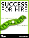Success for Hire: Simple Strategies to Find and Keep Outstanding Employees
