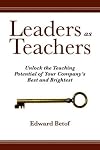 Leaders as Teachers: Unlock the Teaching Potential of Your Company's Best and Brightest