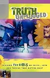 Truth Unplugged for Girls: Stories for Teens on Faith, Love, and Things That Matt