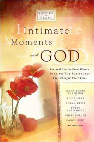 Intimate Moments with God: Personal Stories from Women Sharing the Scriptures That Changed Their Lives cover