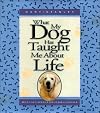 What My Dog Has Taught Me About Life: Meditations for Dog Lovers