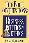 The Book of Questions: Business, Politics, and Ethics