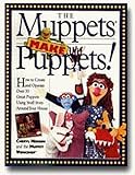 The Muppets Make Puppets How To Create And Operate Over 35 Great Puppets Using Stuff From Around Your House