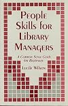 People skills for library managers : a common sense guide for beginners