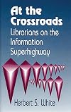 At the Crossroads: Librarians on the Information Superhighway