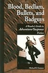 Blood, Bedlam, Bullets, and Badguys: A Reader's Guide to Adventure/Suspense Fiction