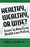 Healthy, wealthy, or wise? : issues in American health care policy