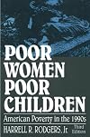 Poor Women, Poor Children: American Poverty in the 1990s