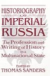 Historiography of Imperial Russia: The Profession and Writing of History in a Multinational State