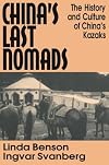 China's Last Nomads: The History and Culture of China's Kazaks