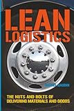 Lean Logistics The Nuts And Bolts Of Delivering Materials And Goods