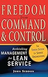 Freedom From Command And Control Rethinking Management For Lean Service