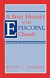 A Brief History of the Episcopal Church: With a Chapter on the Anglican Reformation and an Appendix on the Annulment of Henry VIII