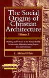The Social Origins of Christian Architecture: Building God's House in the Roman World : Architectural Adaptation Among Pagans, Jews, and Christians (Harvard Theological Studies)