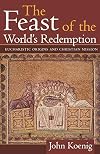 The Feast of the World's Redemption: Eucharistic Origins and Christian Mission