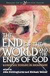 The End of the World and the Ends of God: Science and Theology on Eschatology (Theology for the 21st Century)