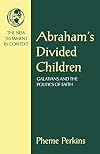 Abraham's Divided Children: Galatians and the Politics of Faith