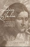 Diva Julia: The Public Romance and Private Agony of Julia Ward Howe