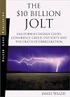 The 10 Billion Jolt California's Energy Crisis: Cowardice, Greed, Stupidity and the