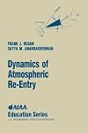 Dynamics of Atmospheric Re-Entry (AIAA Education)